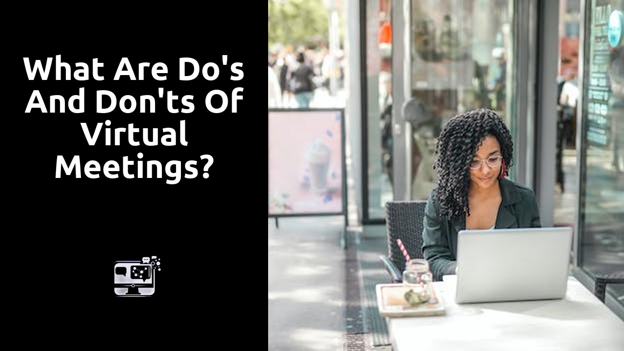 What are do's and don'ts of virtual meetings?
