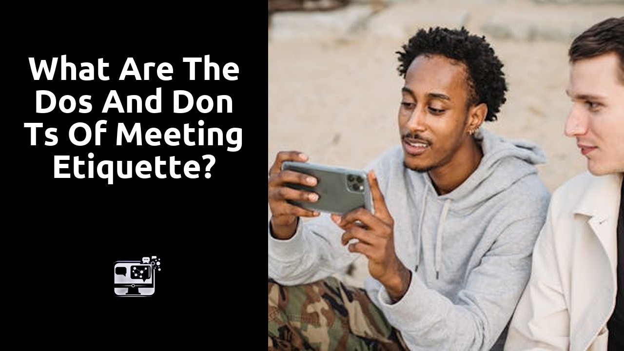What are the dos and don ts of meeting etiquette?